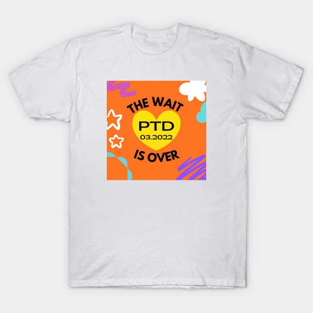 The Wait is Over:  PTD 03.2022 T-Shirt by ShopgirlNY